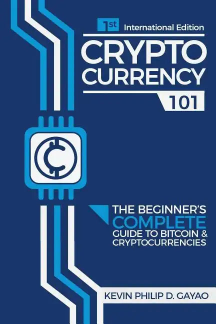 Cryptocurrency 101: The Beginner's Complete Guide to Bitcoin & Cryptocurrencies - Paperback