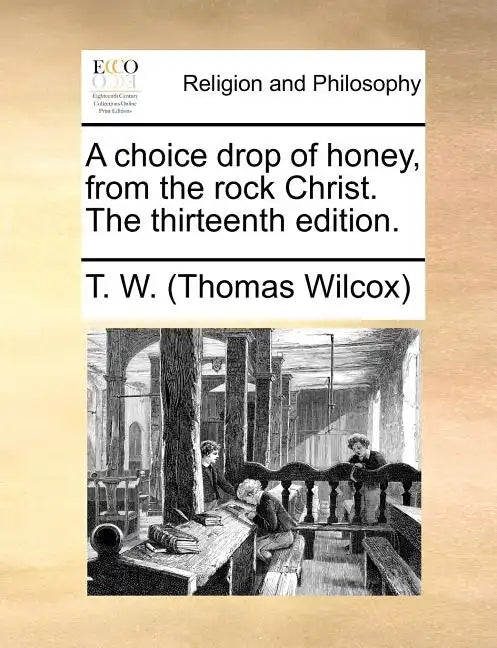 A Choice Drop of Honey, from the Rock Christ. the Thirteenth Edition. - Paperback