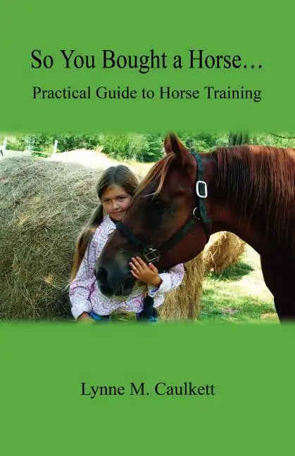 So You Bought a Horse. Practical Guide to Horse Training - Paperback