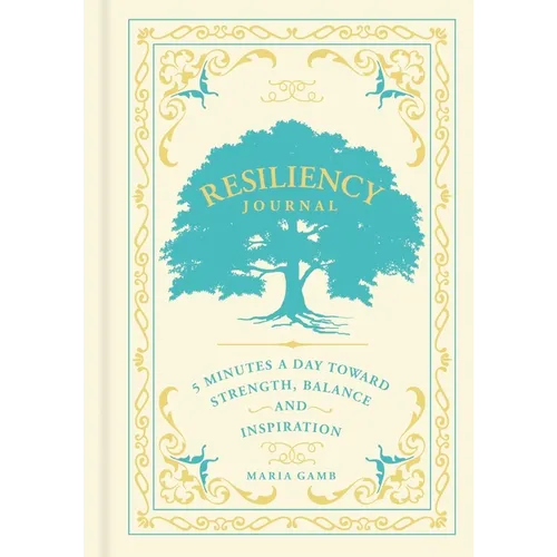 Resiliency Journal: 5 Minutes a Day Toward Strength, Balance, and Inspiration - Hardcover