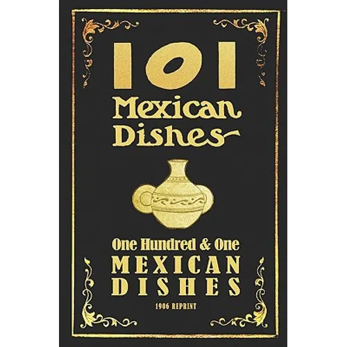 101 Mexican Dishes - 1906 Reprint - Paperback