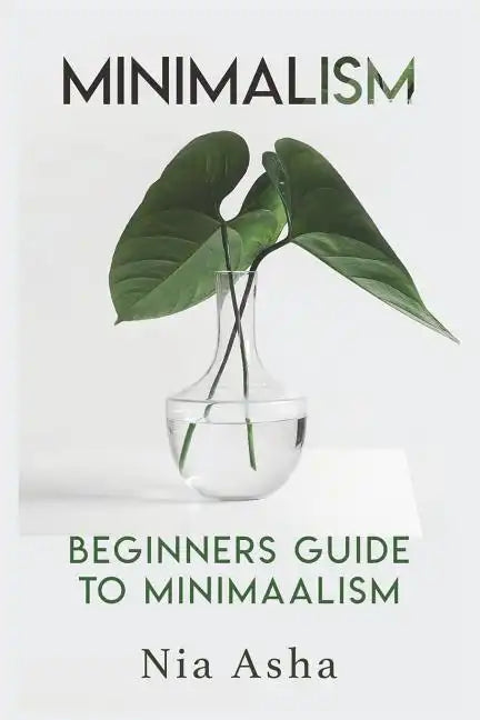 Minimalism: Beginners Guide to Minimalism - Paperback