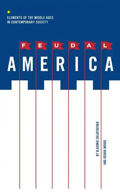 Feudal America: Elements of the Middle Ages in Contemporary Society - Paperback