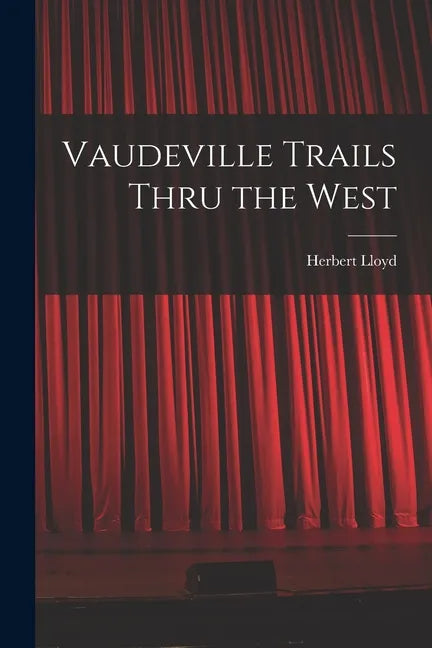 Vaudeville Trails Thru the West - Paperback