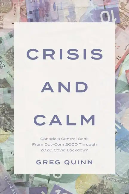 Crisis and Calm: Canada's Central Bank From Dot-Com 2000 Through 2020 Covid Lockdown - Paperback