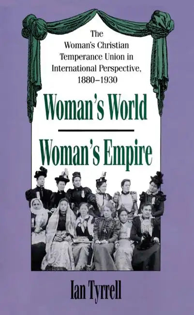 Woman's World/Woman's Empire: The Woman's Christian Temperance Union in International Perspective, 1880-1930 - Paperback