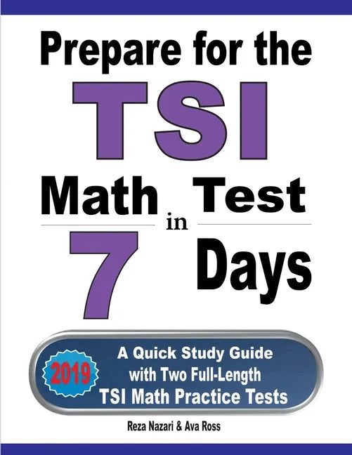 Prepare for the TSI Math Test in 7 Days: A Quick Study Guide with Two Full-Length TSI Math Practice Tests - Paperback