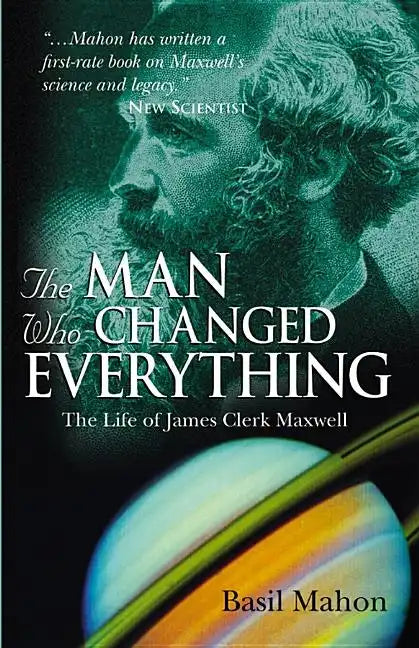 The Man Who Changed Everything: The Life of James Clerk Maxwell - Paperback