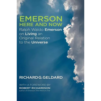 Emerson Here and Now: Ralph Waldo Emerson on Living an Original Relation to the Universe - Paperback