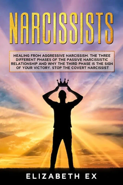 Narcissists: Healing from aggressive narcissism. The three different phases of the passive narcissistic relationship and why the th - Paperback