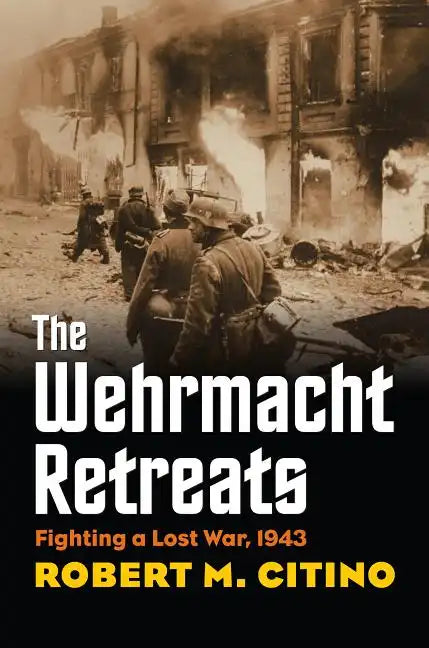 Wehrmacht Retreats: Fighting a Lost War, 1943 - Hardcover