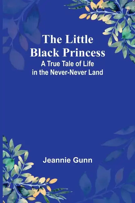 The Little Black Princess: A True Tale of Life in the Never-Never Land - Paperback