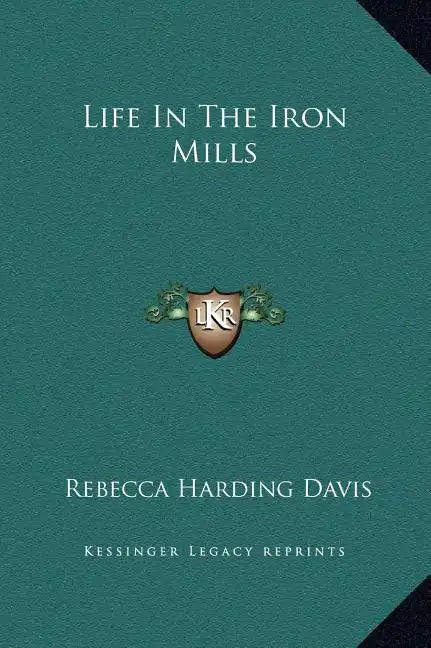 Life In The Iron Mills - Hardcover