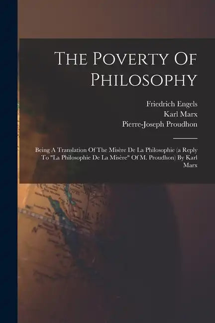 The Poverty Of Philosophy: Being A Translation Of The Misère De La Philosophie (a Reply To "la Philosophie De La Misère" Of M. Proudhon) By Karl Marx - Paperback