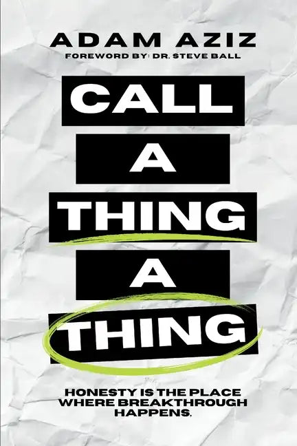 Call A Thing A Thing: Honesty is the place where breakthrough happens. - Paperback