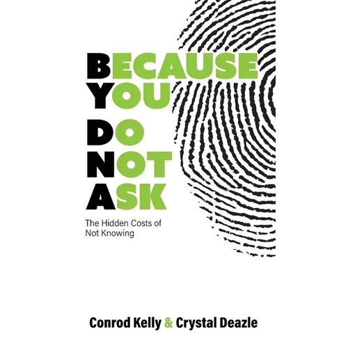 Because You Do Not Ask: The Hidden Costs of Not Knowing - Hardcover