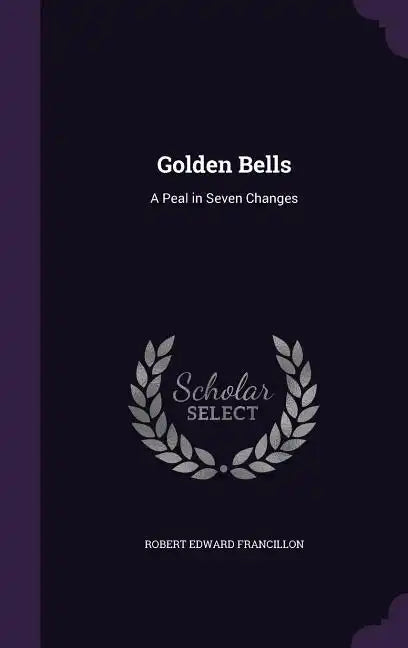 Golden Bells: A Peal in Seven Changes - Hardcover