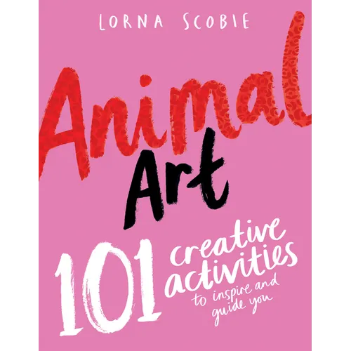 Animal Art: 101 Creative Activities to Inspire and Guide You - Paperback