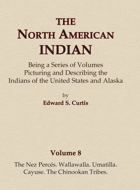 The North American Indian Volume 8 - The Nez Perces, Wallawalla, Umatilla, Cayuse, The Chinookan Tribes - Hardcover