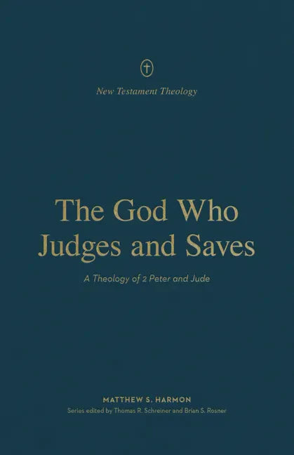 The God Who Judges and Saves: A Theology of 2 Peter and Jude - Paperback