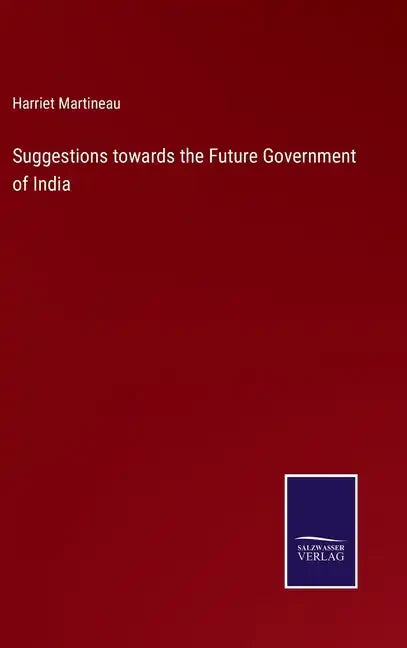 Suggestions towards the Future Government of India - Hardcover