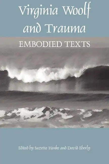 Virginia Woolf and Trauma: Embodied Texts - Paperback