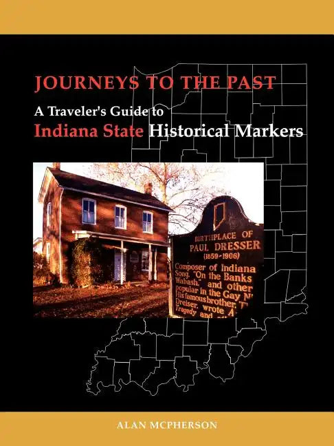 Journeys To The Past: A Traveler's Guide to Indiana State Historical Markers - Paperback