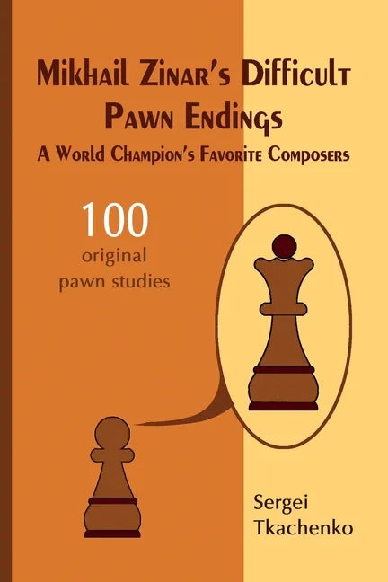 Mikhail Zinar's Difficult Pawn Endings: A World Champion's Favorite Composers - Paperback