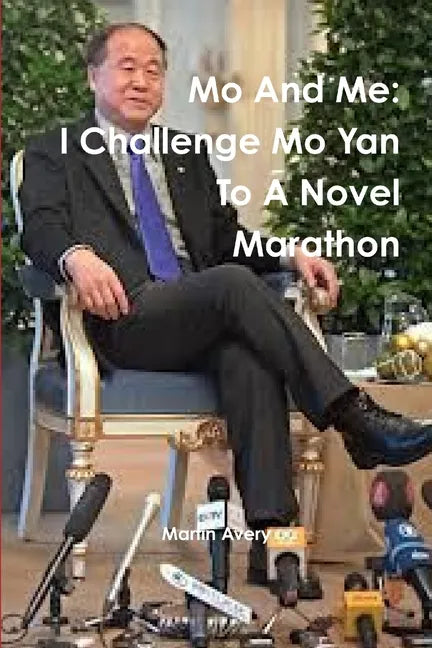 Mo And Me: I Challenge Mo Yan To A Novel Marathon - Paperback