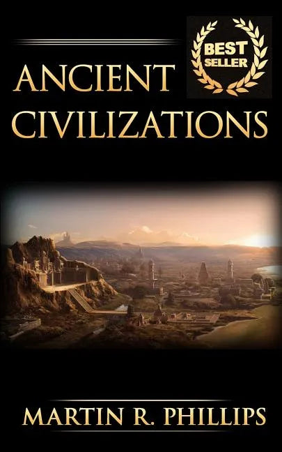 Ancient Civilizations: Discover the Ancient Secrets of the Greek, Egyptian, and Roman Civilizations - Paperback