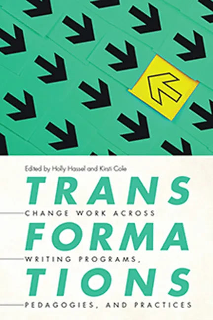 Transformations: Change Work Across Writing Programs, Pedagogies, and Practices - Paperback