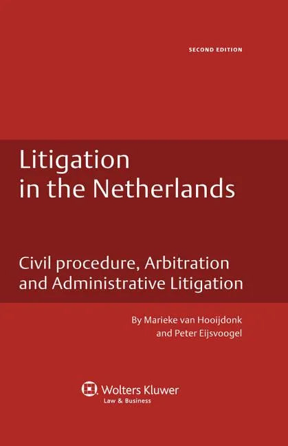 Litigation in the Netherlands. Civil Procedure, Arbitration and Administrative Litigation - 2nd Edition - Hardcover