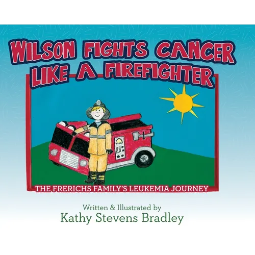 Wilson Fights Cancer Like a Firefighter: The Frerichs Family's Leukemia Journey - Hardcover