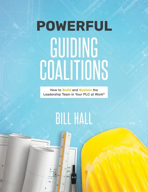 Powe​​rful Guiding Coalitions: How to Build and Sustain the Leadership Team in Your PLC - Paperback