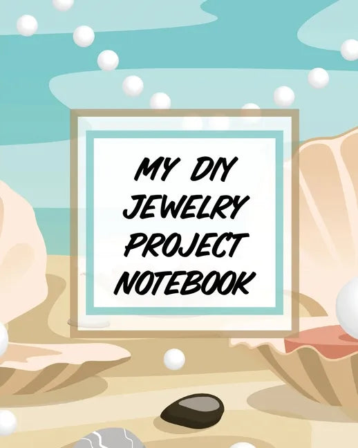My DIY Jewelry Project Notebook: DIY Project Planner Organizer Crafts Hobbies Home Made - Paperback