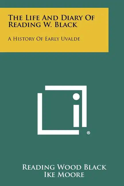 The Life And Diary Of Reading W. Black: A History Of Early Uvalde - Paperback