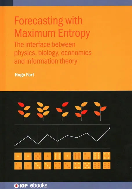 Forecasting with Maximum Entropy: The interface between physics, biology, economics and information theory - Hardcover