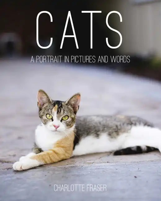 Cats: A Portrait in Pictures and Words - Hardcover