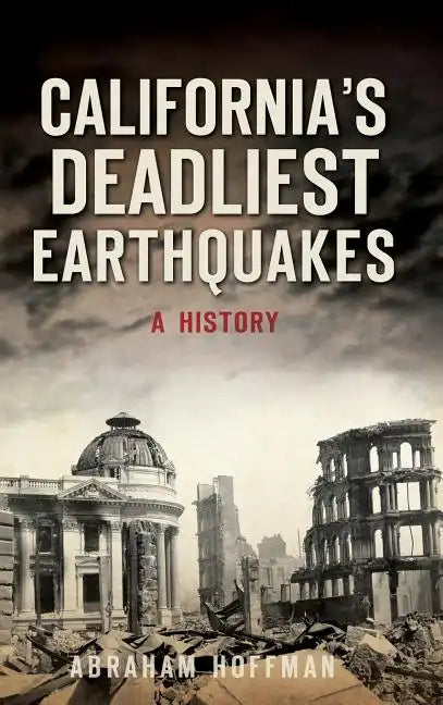 California's Deadliest Earthquakes: A History - Hardcover