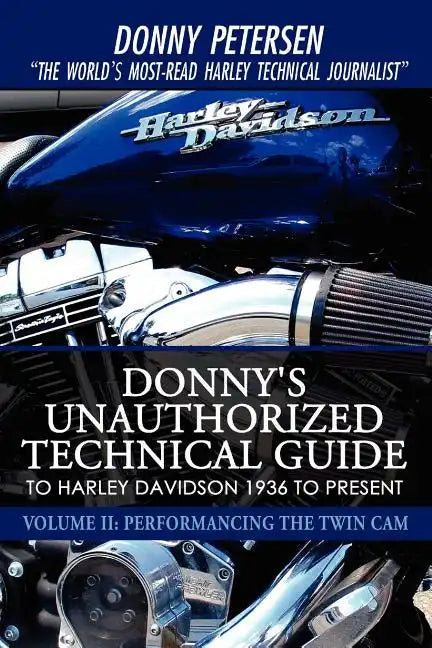 Donny's Unauthorized Technical Guide to Harley Davidson 1936 to Present: Volume II: Performancing the Twin Cam - Paperback