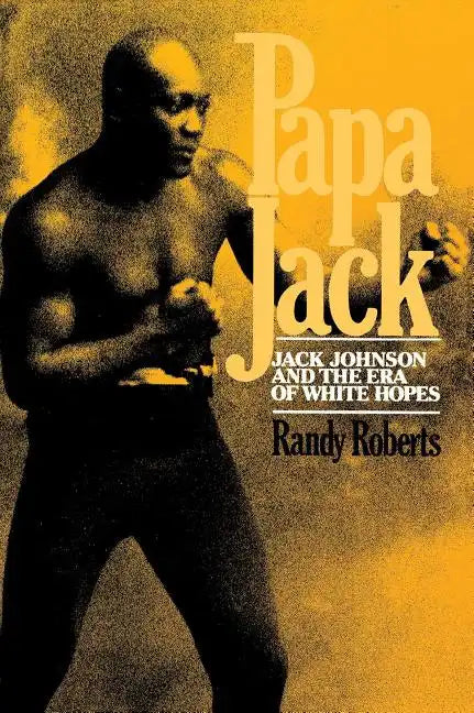 Papa Jack: Jack Johnson and the Era of White Hopes - Paperback