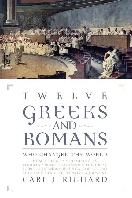Twelve Greeks and Romans Who Changed the World - Paperback
