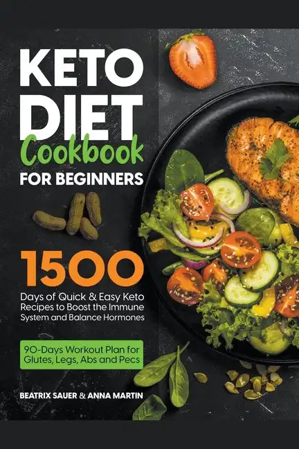 Keto Diet Cookbook for Beginners: 1500 Days of Quick & Easy Keto Recipes to Boost the Immune System and Balance Hormones. Bonus: 90-Days Workout Plan - Paperback