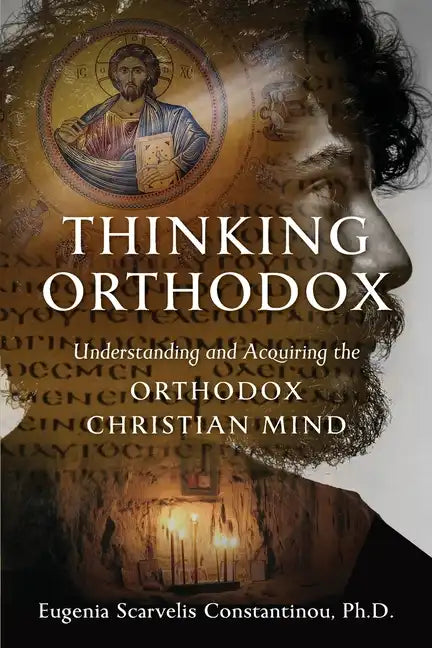 Thinking Orthodox: Understanding and Acquiring the Orthodox Christian Mind - Paperback