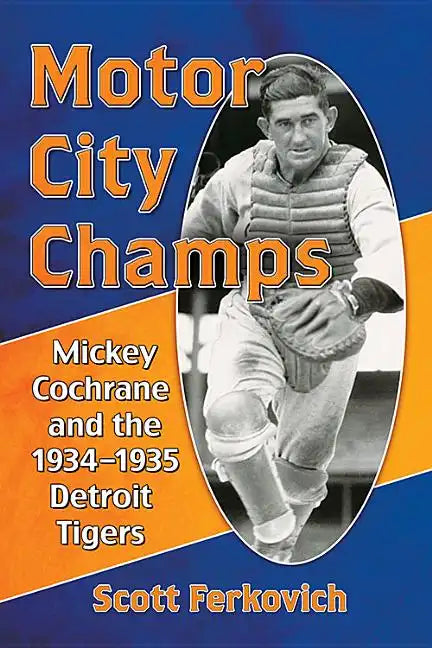 Motor City Champs: Mickey Cochrane and the 1934-1935 Detroit Tigers - Paperback
