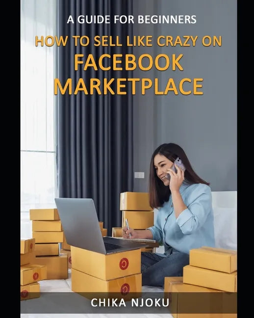 How to Sell Like Crazy on Facebook Marketplace: A Guide For Beginners - Paperback