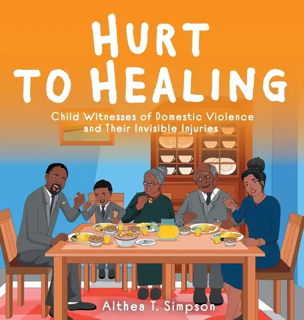 Hurt to Healing: Child Witnesses of Domestic Violence and Their Invisible Injuries - Hardcover