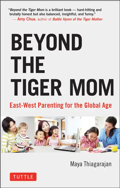 Beyond the Tiger Mom: East-West Parenting for the Global Age - Hardcover