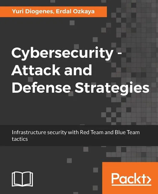 Cybersecurity - Attack and Defense Strategies: Infrastructure security with Red Team and Blue Team tactics - Paperback