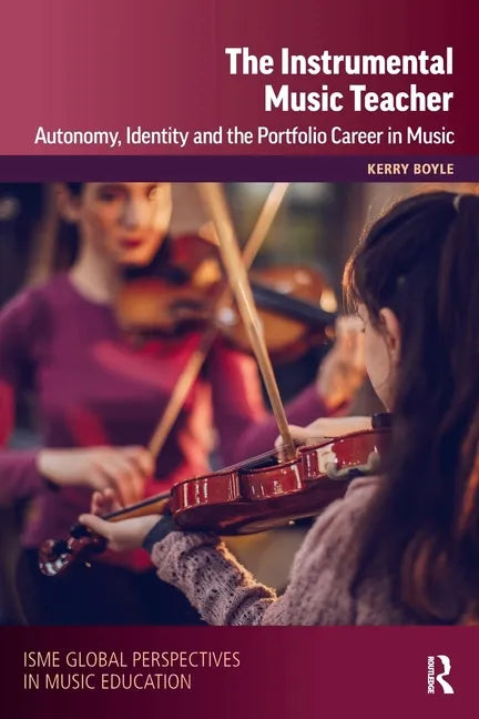 The Instrumental Music Teacher: Autonomy, Identity and the Portfolio Career in Music - Paperback